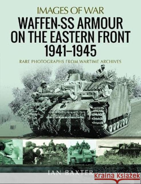 Waffen-SS Armour on the Eastern Front 1941 1945: Rare Photographs from Wartime Archives Ian Baxter 9781399090032 Pen & Sword Military - książka
