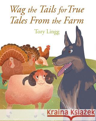 Wag the Tails for True Tales From the Farm Tory Lingg 9781641145411 Christian Faith - książka