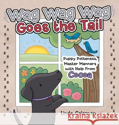 Wag Wag Wag Goes the Tail: Puppy Politeness, Master Manners with Help from Cocoa Linda Coleman 9781665717557 Archway Publishing - książka