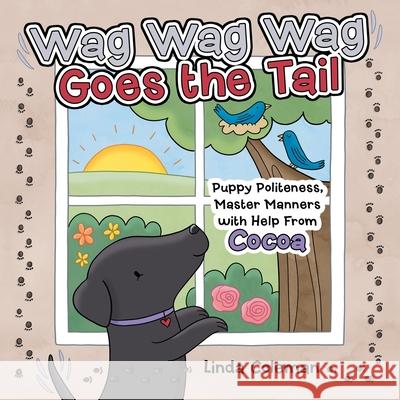 Wag Wag Wag Goes the Tail: Puppy Politeness, Master Manners with Help from Cocoa Linda Coleman 9781665717571 Archway Publishing - książka