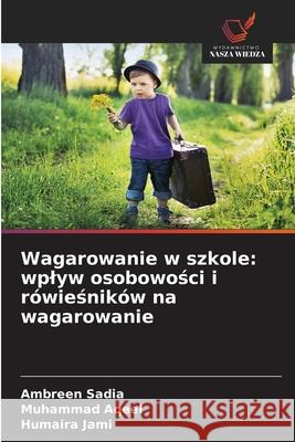 Wagarowanie w szkole: wplyw osobowosci i rówiesników na wagarowanie Sadia, Ambreen, Aqeel, Muhammad, Jami, Humaira 9786202434621 Wydawnictwo Nasza Wiedza - książka