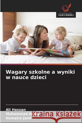 Wagary szkolne a wyniki w nauce dzieci Hassan, Ali, Aqeel, Muhammad, Jami, Humaira 9786200688217 Wydawnictwo Nasza Wiedza - książka