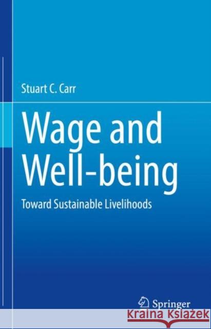 Wage and Well-being: Toward Sustainable Livelihood Stuart C. Carr 9783031193002 Springer - książka