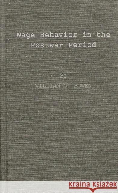 Wage Behavior in the Postwar Period: An Empirical Analysis, by William G. Bowen Unknown 9780837170138 Greenwood Press - książka
