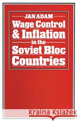 Wage Control and Inflation in the Soviet Bloc Countries Jan Adam 9781349048946 Palgrave Macmillan - książka