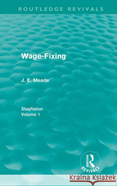 Wage-Fixing : Stagflation - Volume 1 Meade, J.E. 9780415668095 Routledge Revivals - książka