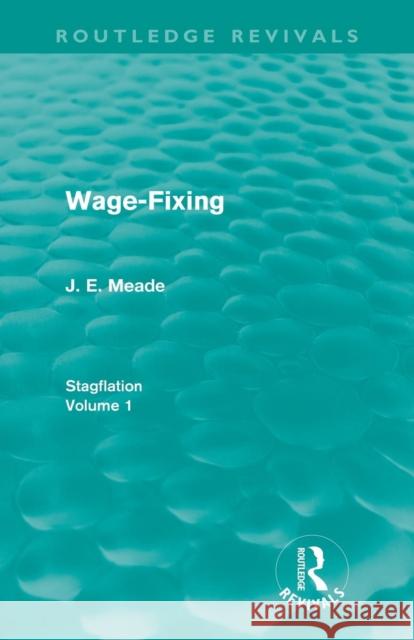 Wage-Fixing (Routledge Revivals): Stagflation - Volume 1 Meade, J. E. 9780415670487 Routledge - książka