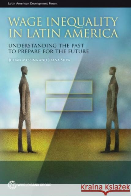 Wage Inequality in Latin America: Understanding the Past to Prepare for the Future Joana Silva Julian Messina 9781464810398 World Bank Publications - książka