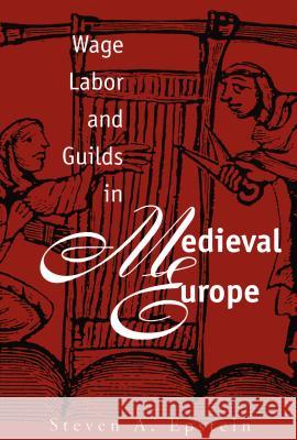 Wage Labor and Guilds in Medieval Europe Steven A. Epstein 9780807844984 University of North Carolina Press - książka