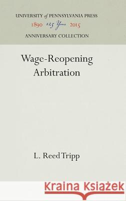 Wage-Reopening Arbitration L. Reed Tripp 9781512820621 University of Pennsylvania Press - książka
