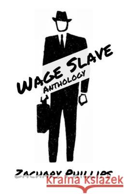 Wage Slave: Anthology Zachary Phillips 9781072114000 Independently Published - książka