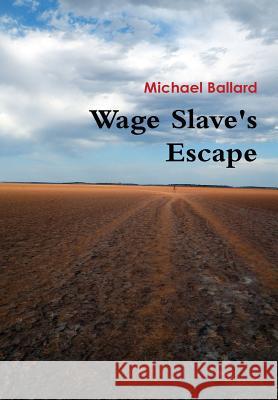 Wage Slave's Escape Michael Ballard 9781312810976 Lulu.com - książka