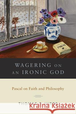 Wagering on an Ironic God: Pascal on Faith and Philosophy Thomas S. Hibbs 9781481306386 Baylor University Press - książka