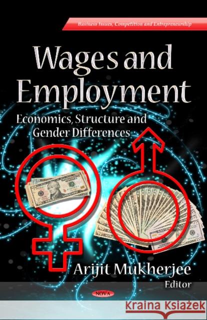 Wages & Employment: Economics, Structure & Gender Differences Arijit Mukherjee 9781626184220 Nova Science Publishers Inc - książka