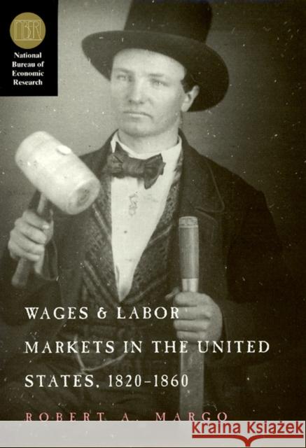 Wages and Labor Markets in the United States, 1820-1860 Robert A. Margo 9780226505077 University of Chicago Press - książka