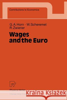 Wages and the Euro Gustav A. Horn R. Zwiener W. Scheremet 9783790811995 Physica-Verlag - książka