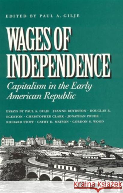 Wages of Independence: Capitalism in the Early American Republic Gilje, Paul a. 9780945612520 Madison House - książka