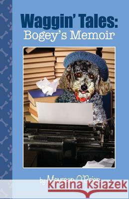 Waggin' Tales: Bogey's Memoir Maureen O'Brien 9781500615826 Createspace - książka