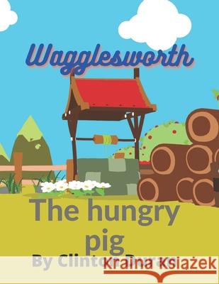 Wagglesworth the hungry pig: Bedtime story Clinton Duran 9798507274987 Independently Published - książka