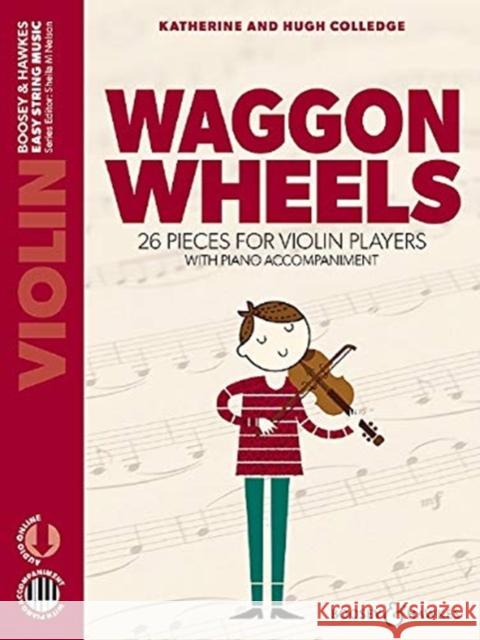 Waggon Wheels: 26 pieces for violin players Hugh Colledge, Katherine Colledge 9781784544775 Boosey & Hawkes Music Publishers Ltd - książka