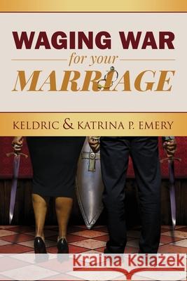 Waging War For Your Marriage Keldric Emery Katrina P. Emery 9780578301983 Ke Ministry - książka
