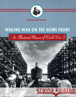 Waging War on the Home Front: An Illustrated Memoir of World War II Chauncey del French Lois Mack Ted Va 9780870710483 Oregon State University Press - książka