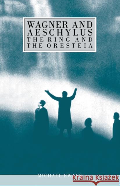 Wagner and Aeschylus: The Ring and the Oresteia Michael Ewans 9780521250733 CAMBRIDGE UNIVERSITY PRESS - książka