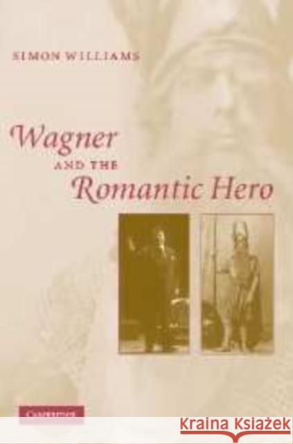 Wagner and the Romantic Hero Simon Williams 9780521153447 Cambridge University Press - książka