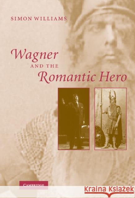 Wagner and the Romantic Hero Simon Williams (University of California, Santa Barbara) 9780521820080 Cambridge University Press - książka
