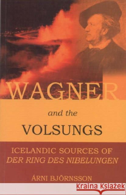 Wagner and the Volsungs: Icelandic Sources of Der Ring Des Nibelungen Arni Bjornsson, Anthony Faulkes 9780903521550 Viking Society for Northern Research - książka