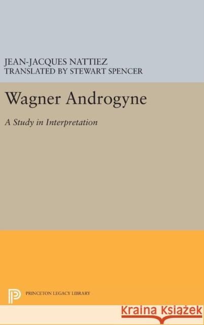 Wagner Androgyne Jean-Jacques Nattiez Stewart Spencer 9780691634869 Princeton University Press - książka