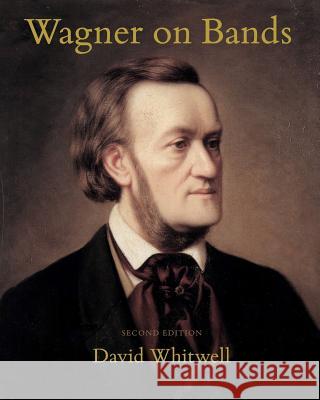 Wagner on Bands Dr David Whitwell Craig Dabelstein 9781936512232 Whitwell Books - książka