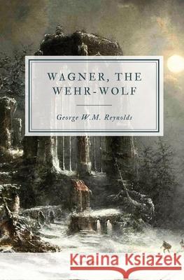 Wagner, the Wehr-Wolf George W M Reynolds 9781087949123 IngramSpark - książka