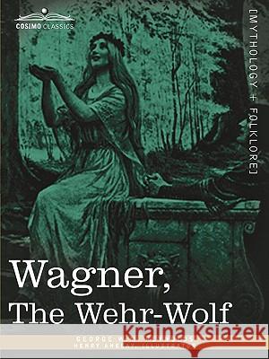 Wagner, the Wehr-Wolf George W M Reynolds, Henry Anelay 9781605203454 Cosimo Classics - książka