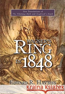 Wagner's Ring in 1848: New Translations of the Nibelung Myth and Siegfried's Death Edward R. Haymes 9781571133793 Camden House (NY) - książka