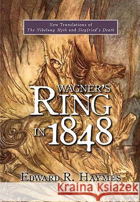 Wagner's Ring in 1848: New Translations of the Nibelung Myth and Siegfried's Death Edward R. Haymes 9781571139320 Camden House (NY) - książka