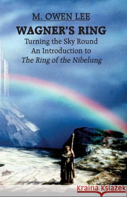 Wagner's Ring: Turning the Sky Around M. Owen Lee 9780879101862 Limelight Editions - książka