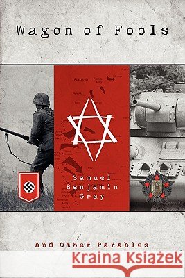 Wagon of Fools: & Other Parables Samuel Benjamin Gray 9780982474907 Wild Olive Press LLC - książka