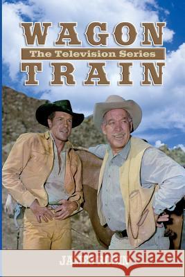 Wagon Train: The Television Series (Revised Edition) James Rosin 9781981987245 Createspace Independent Publishing Platform - książka