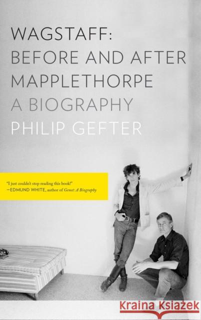 Wagstaff: Before and After Mapplethorpe: A Biography Philip Gefter 9781631490958 Liveright Publishing Corporation - książka