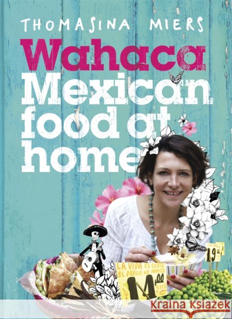 Wahaca - Mexican Food at Home Thomasina Miers 9781444722390 Hodder & Stoughton - książka