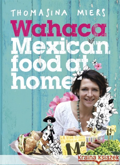 Wahaca - Mexican Food at Home Thomasina Miers 9781444722390 Hodder & Stoughton - książka