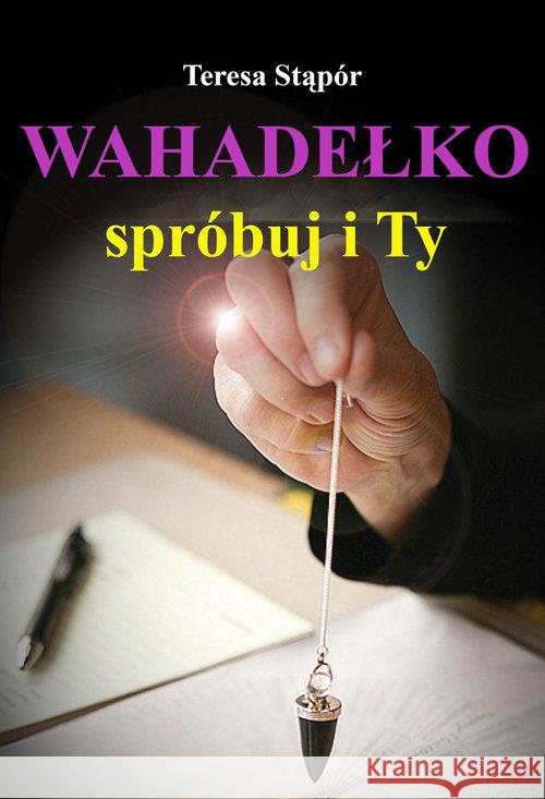 Wahadełko. Spróbuj i Ty Stąpór Teresa 9788372777058 Astrum - książka