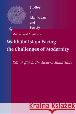 Wahhābī Islam Facing the Challenges of Modernity: Dār al-Iftā in the Modern Saudi State Muhammad Al-Atawneh 9789004184695 Brill - książka