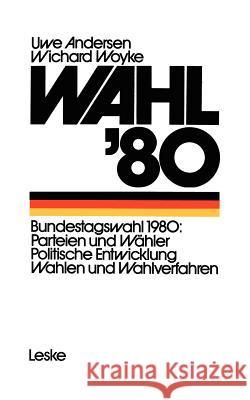 Wahl '80: Die Bundestagswahl Parteien - Wähler - Wahlverfahren Andersen, Uwe 9783810003171 Vs Verlag F R Sozialwissenschaften - książka