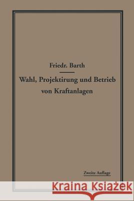 Wahl, Projektierung Und Betrieb Von Kraftanlagen: Ein Hilfsbuch Für Ingenieure, Betriebsleiter, Fabrikbesitzer Barth, Friedrich 9783642988592 Springer - książka