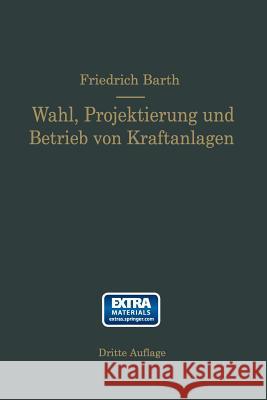 Wahl, Projektierung Und Betrieb Von Kraftanlagen: Ein Hilfsbuch Für Ingenieure Betriebsleiter, Fabrikbesitzer Barth, Friedrich 9783662390139 Springer - książka