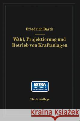 Wahl, Projektierung Und Betrieb Von Kraftanlagen: Ein Hilfsbuch Für Ingenieure, Betriebsleiter, Fabrikbesitzer Barth, Friedrich 9783662390153 Springer - książka