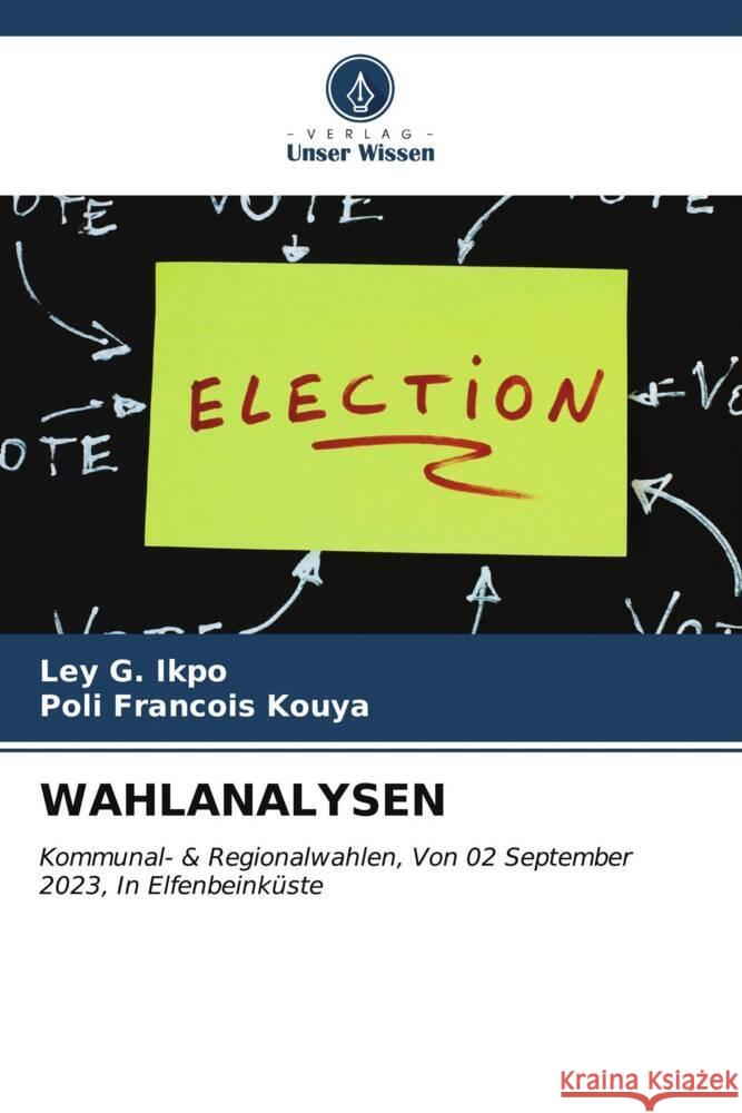 Wahlanalysen Ley G. Ikpo Poli Francois Kouya 9786206857013 Verlag Unser Wissen - książka
