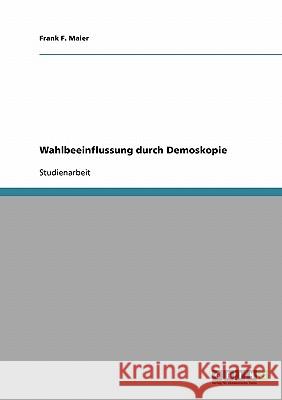 Wahlbeeinflussung durch Demoskopie Frank F. Maier 9783638691222 Grin Verlag - książka